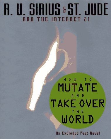 The cover to How to Mutate and Take Over the World, by R. U. Sirius and St. Jude.