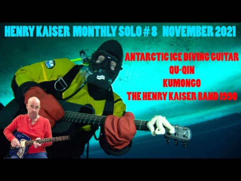 Henry Kaiser : Monthly Solo #8 : Antarctic Ice Diving Guitar + Gu-Qin + Kumongo + HK Band 1990