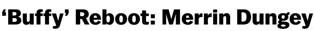 Part of a Hollywood Reporter headline about new casting announcements in the Buffy Reboot. It reads 'Buffy' Reboot: Merrin Dungey