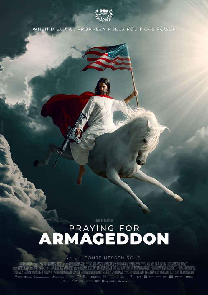 Movie poster

WHEN BIBLICAL PROPHECY FUELS POLITICAL POWER

UPNORTH FILM PRESENTS
PRAYING FOR ARMAGEDDON
A FILM BY TONJE HESSEN SCHEI
