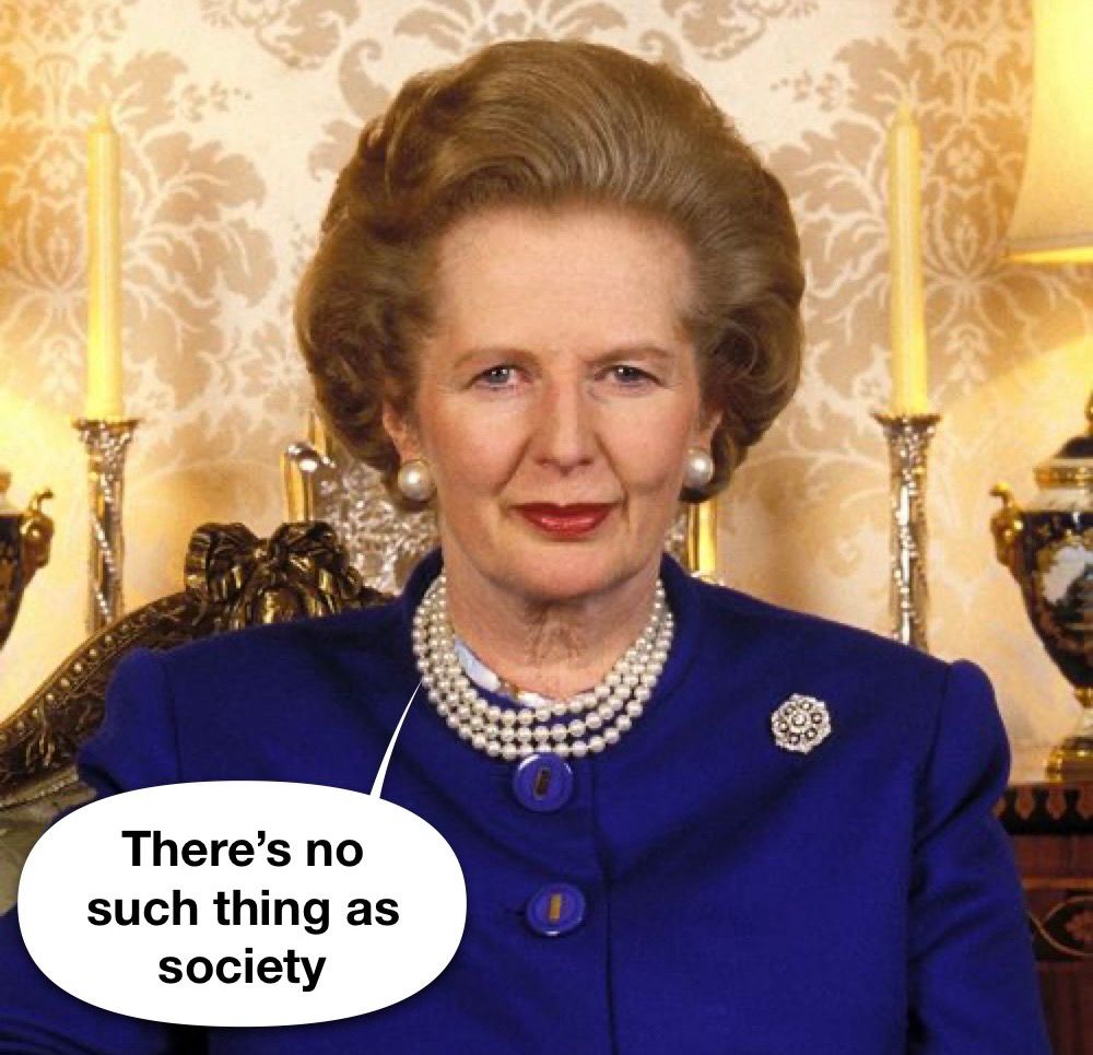 Margaret Thatcher and her quote "There’s no such thing as society"