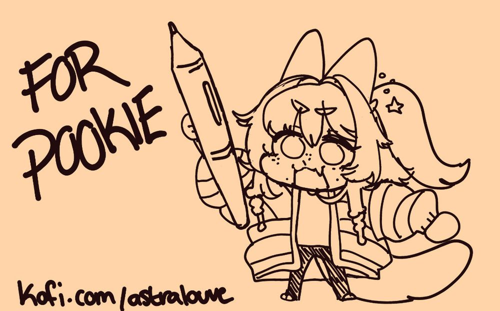 a doodle of my self holding up a giant tablet pen like a sword, im wearing a baggy striped sweater and yoga pants. the text next to the drawing reads FOR POOKIE!! with a link at the bottom of the image, kofi.com/astralouve where you can grab a dollar doodle