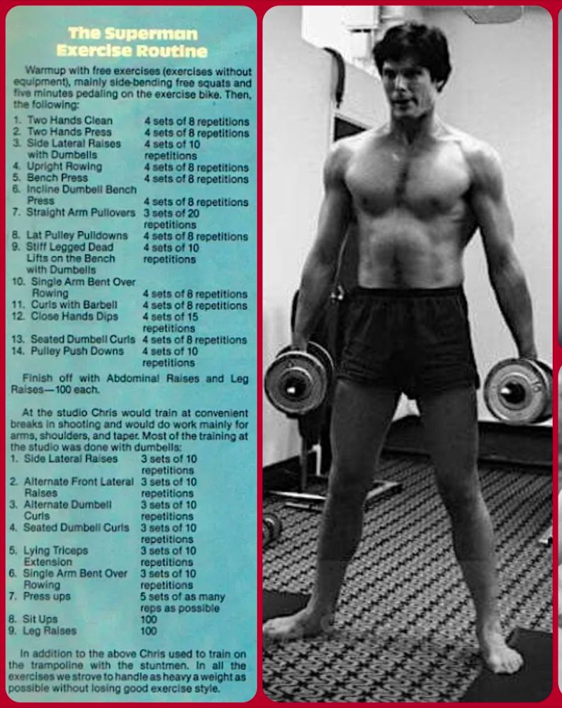 An image from 1978 detailing the exercise routine that Christopher Reeve supposedly used, as directed by David Prowse, to bulk up to become Superman. The routine is listed next to an "in progress" image of Reeve, wearing only shorts, exercising with dumbbells. Personally, I think it's a good idea to wear shoes when lifting, but I only broke my toe when a locking ring came loose, what do I know?! 