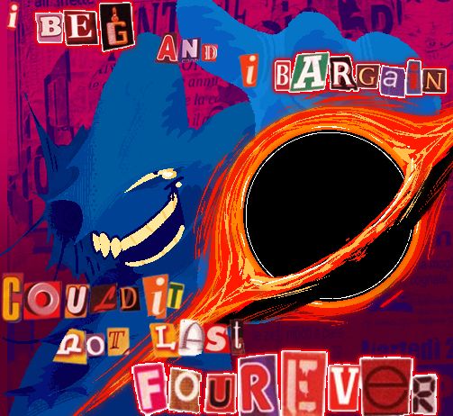 "I BEG AND I BARGAIN, COULD IT NOT LAST FOUREVER" (forever)

design isnt based on aethos btw i need to hammer that point in