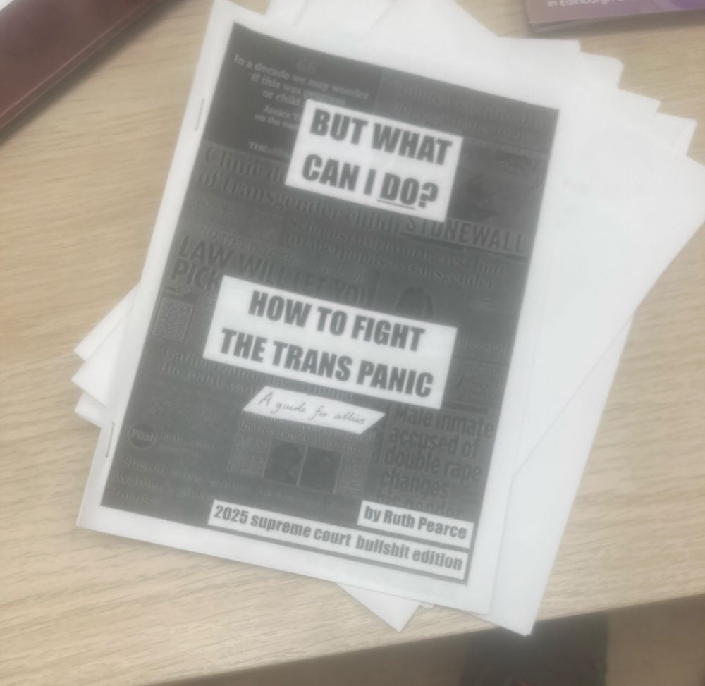 The front cover of a zine.

It says “HOW TO FIGHT THE TRANS PANIC - A guide for allies - by Ruth Pearce - 2025 supreme court bullshit edition”
