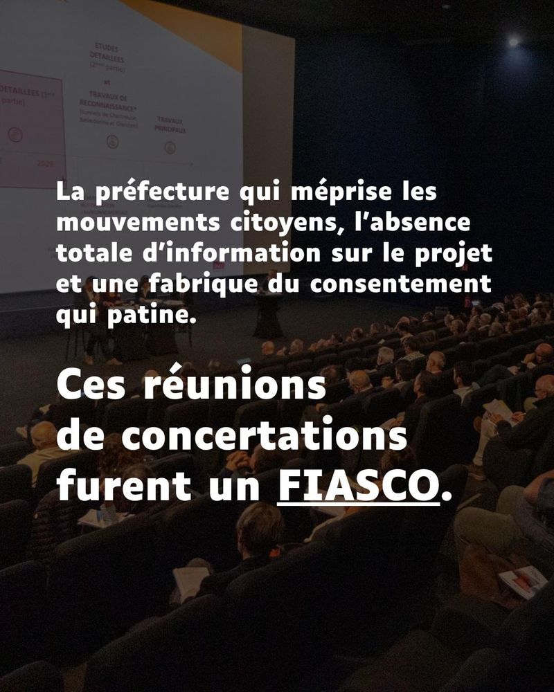 Texte dans l'image :
"La préfecture qui méprise les mouvements citoyens, l'absence totale d'informations sur le projet et une fabrique du consentement qui patine.

Ces réunions de concertations furent un FIASCO."