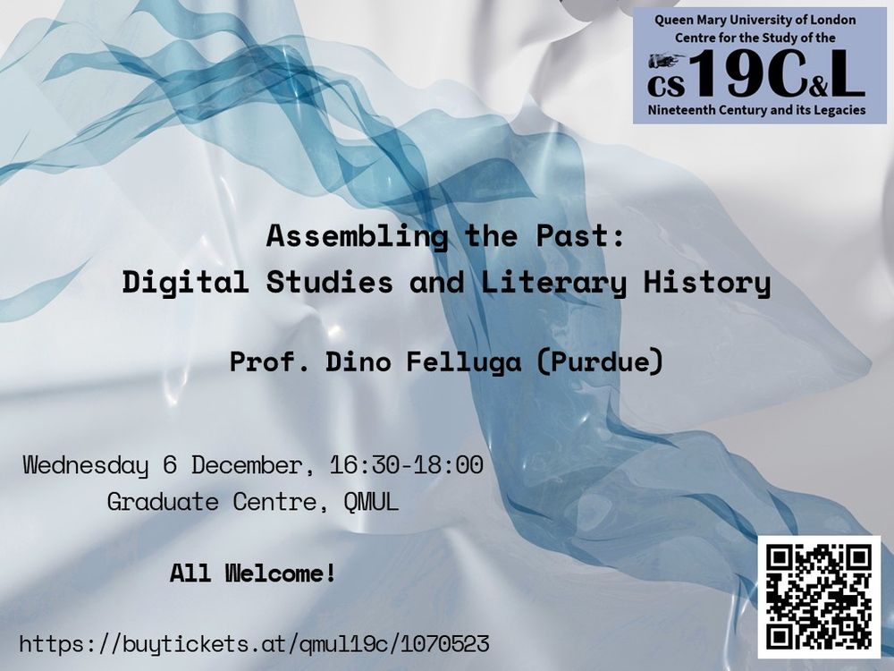 “Assembling the Past: Digital Studies and Literary History.” Prof. Dino Felluga (Purdue). Wednesday 6 December, 16:30-18:00. Graduate Centre, QMUL. All welcome! Poster background is grey with an abstract pale blue diagonal wave