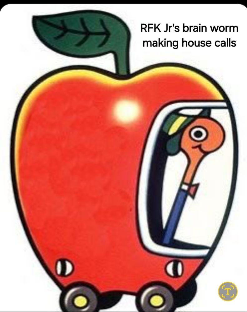 "Rfk Jr's brain worm making house calls". Shows an apple on wheels with a big front window and a smiling worm in a suit