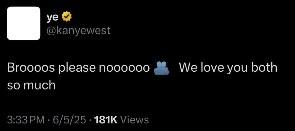 Tweet from Kanye West saying “Broooos please noooooo 🫂   We love you both so much” 