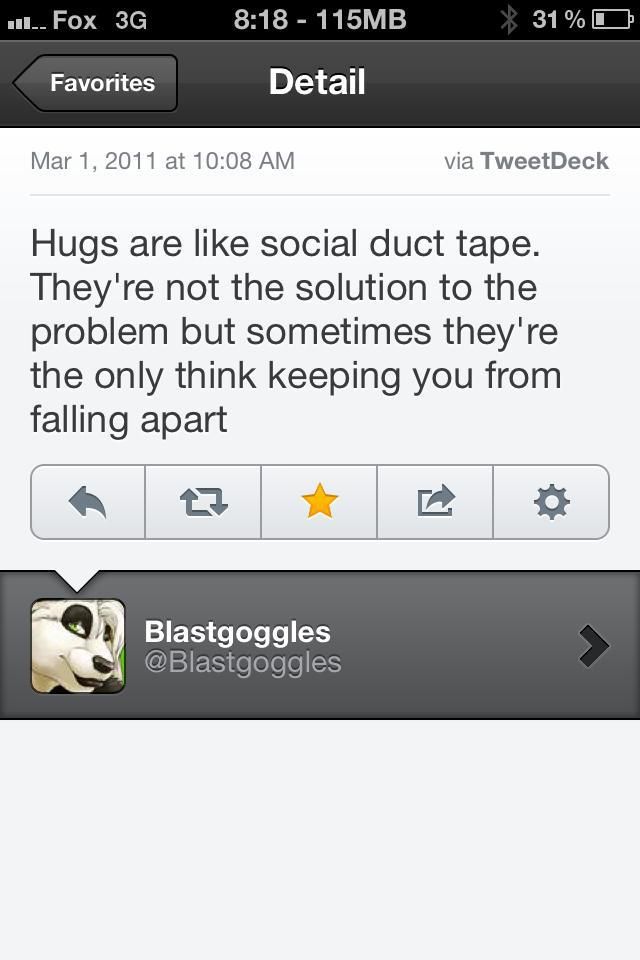 Tweet from Blastgoggles: "Hugs are like social duct tape. They're not the solution to the problem but sometimes they're the only [thing] keeping you from falling apart.