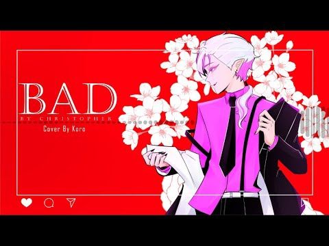 BAD [ Cover by Koro ] - Christopher