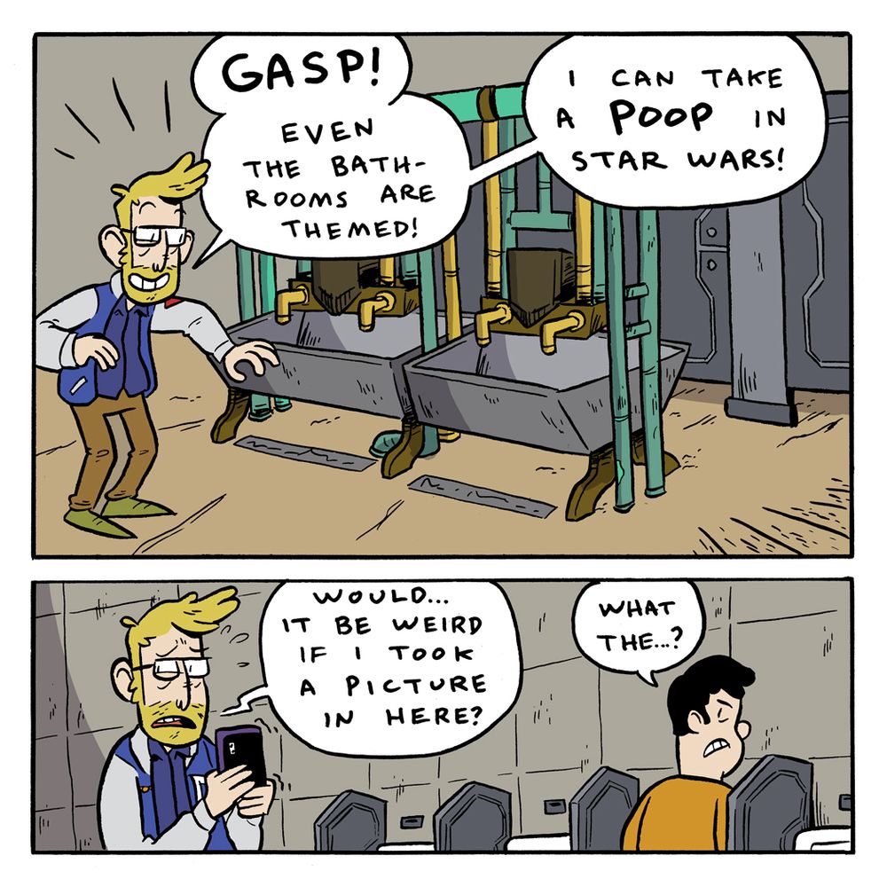 Comic

Panel 1: I walk into the Star Wars themed bathrooms, excited.

Pranas: GASP! Even the bathrooms are themed! I can take a POOP in Star Wars!

Panel 2: I nervously hold up my phone while an annoyed guy at a urinal looks over at me. 

Pranas: Would…it be weird if I took a picture in here?

Urinal Guy: What the…?