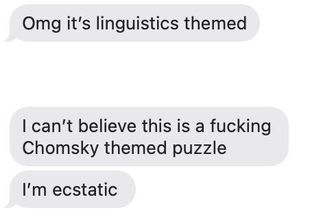 Series of text messages reading “Omg it’s linguistics themed” and “I can’t believe this is a fucking Chomsky themed puzzle” and “I’m ecstatic”