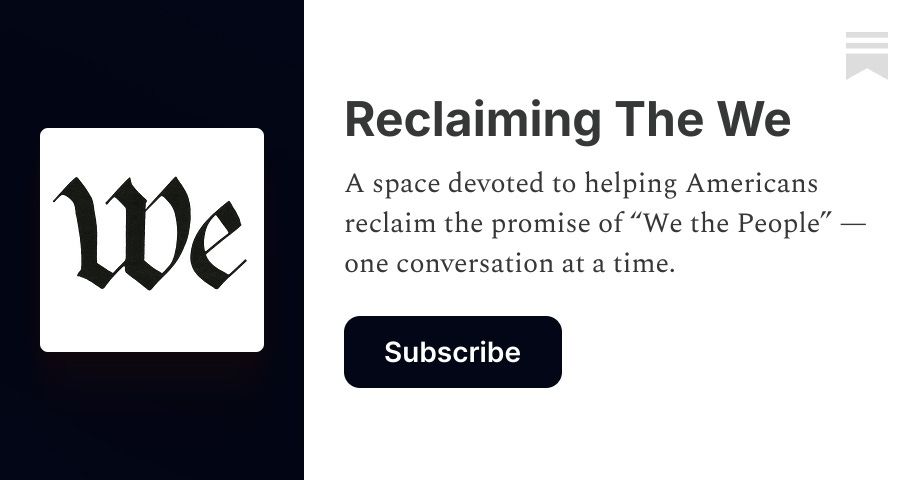 A space devoted to helping Americans reclaim the promise of “We the People” — one conversation at a time. Click to read Reclaiming The We, by Joe Sixpack, a Substack publication. Launched 2 months ago...