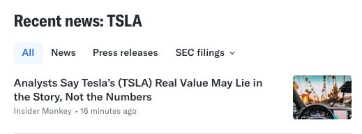 Clip from Yahoo Financial News
Recent News: TSLA
Analysts say Tesla's (TSLA) Real Value May Lie in the Story, Not the Numbers.