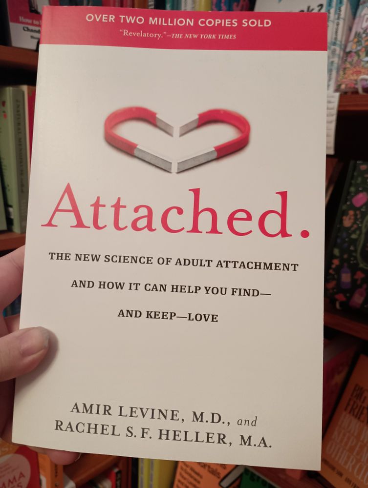 Attached: the new science of adult attachment and how it can help you find - and keep - love
By Amir Levine, M.D., and Rachel S.F. Heller, M.A.