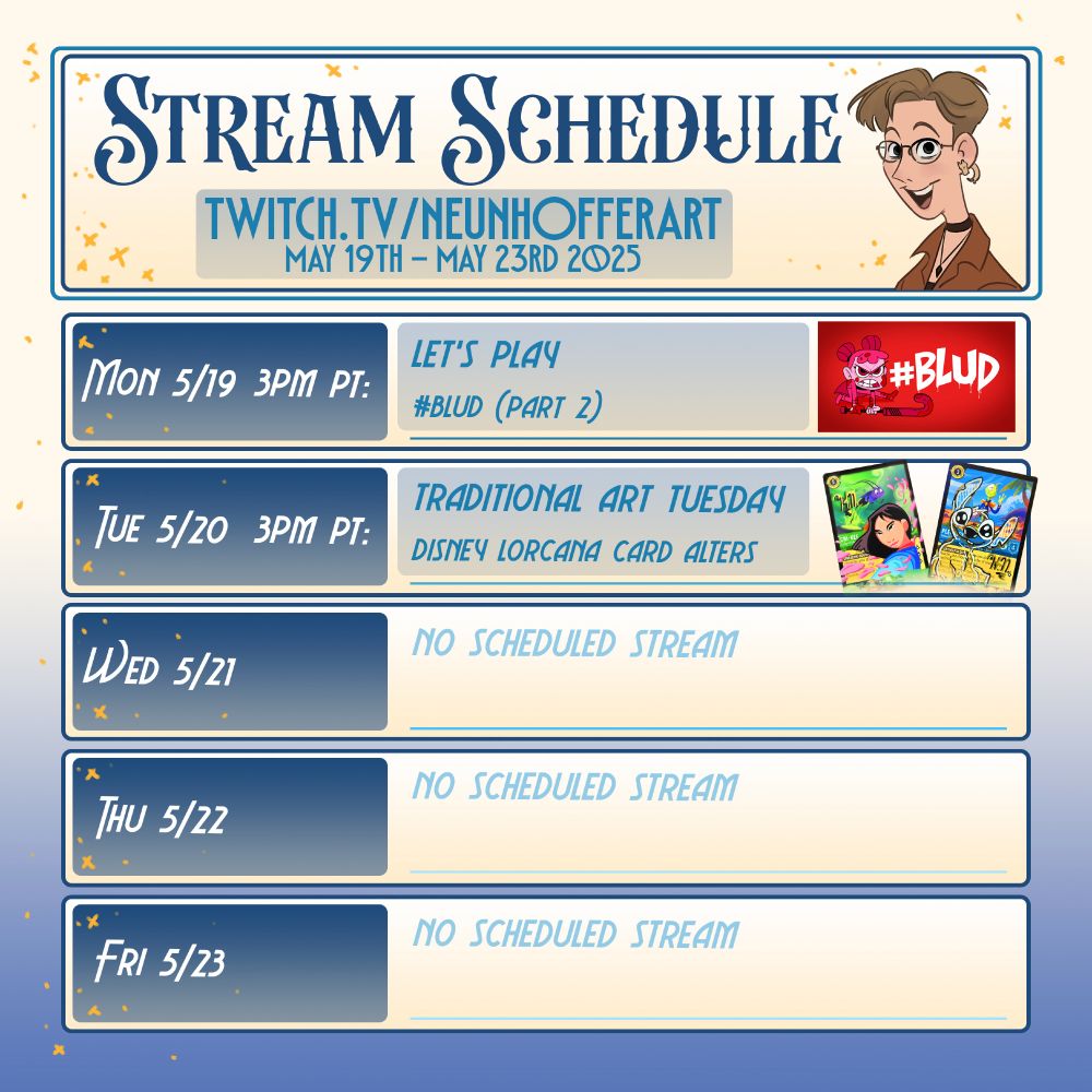 Streaming schedule for twitch.tv/neunhofferart for the week of may 19th-23rd 2025:

Monday 5/19 3PM Pacific: Let's Play #Blud (Part 2)

Tuesday 5/20 3PM Pacific: Traditional Art Tuesday - Disney Lorcana Card Alters