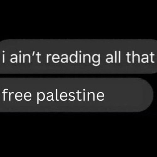 i ain't reading all that
free palestine