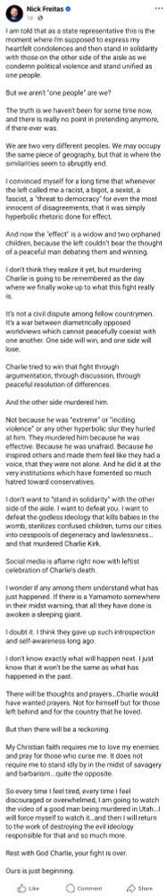 Extremely long Facebook post from VA state rep Nick Freitas basically saying "We just KNOW that the guy who killed Charlie Kirk was one of those evil leftists so let's just go after all of them." NB: The actual killer of Charlie Kirk, apprehended less than 48 hours after Freitas's post, shows no indication of being a leftist.