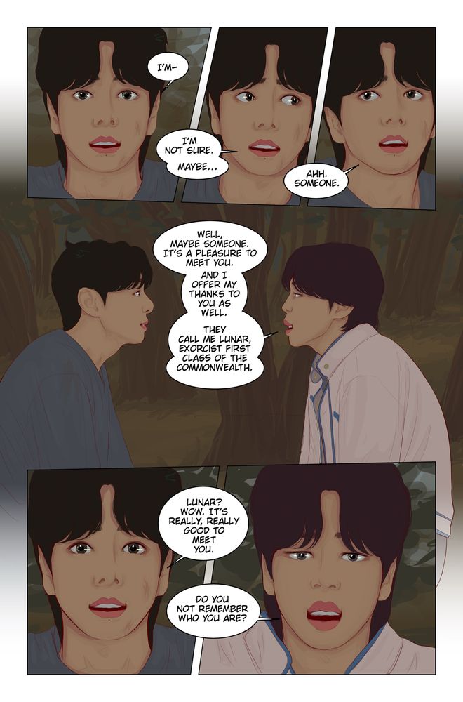 “I’m—“ the man looks confused. “I’m not sure. maybe… ahh. someone.”

Lunar smiles at him and says, “Well, maybe someone. It’s a pleasure to meet you. And I offer my thanks to you as well. They call me Lunar, exorcist first class of the commonwealth.”

“Lunar? Wow. It’s really, really good to meet you.”

“Do you not remember who you are?”