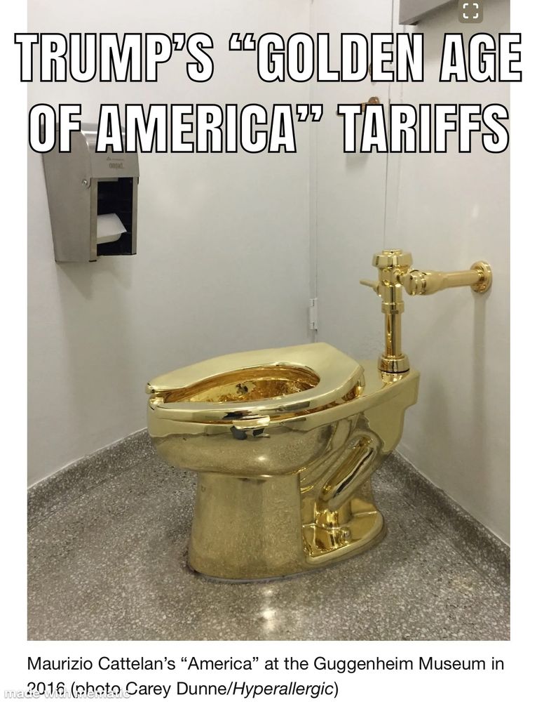 Maurizio Cattelan’s “America” at the Guggenheim Museum 2016. Gold toilet next to industrial toilet paper holder. Text reads, “ Trump‘s ‘golden age of America’ tariffs.”