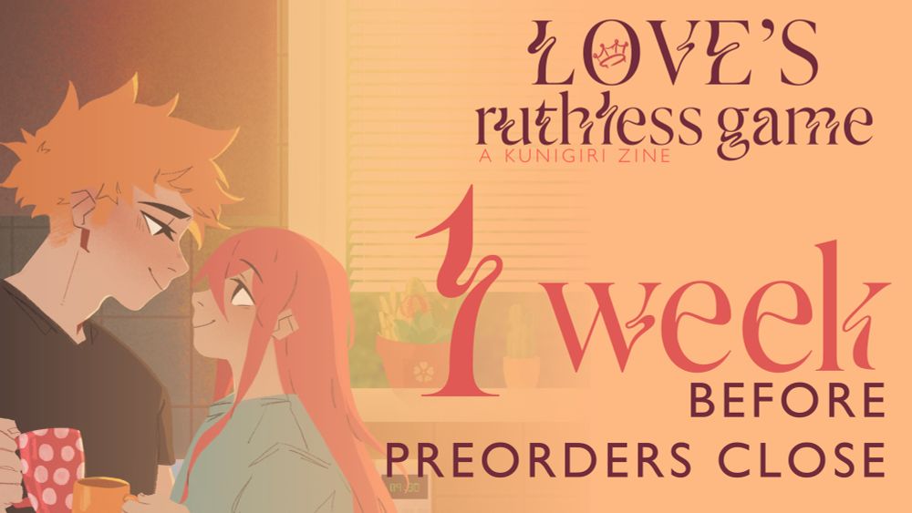 Kunigami and Chigiri in soft light, smiling at each other. On the right it says: love’s ruthless game a Kunigiri zine, 1 week before preorders close