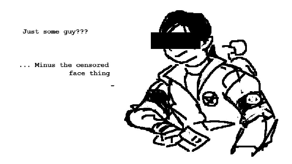 My design for the Urbanshade Expendable. Text reads:

Just some guy???

... Minus the censored face thing