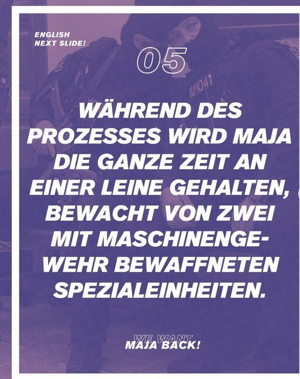Flyer zu lesen ist Während des Prozesses wird Maja die ganze Zeit an einer Leine gehalten von zwei mit maschinengewehr bewaffneten spezialeinheiten 
