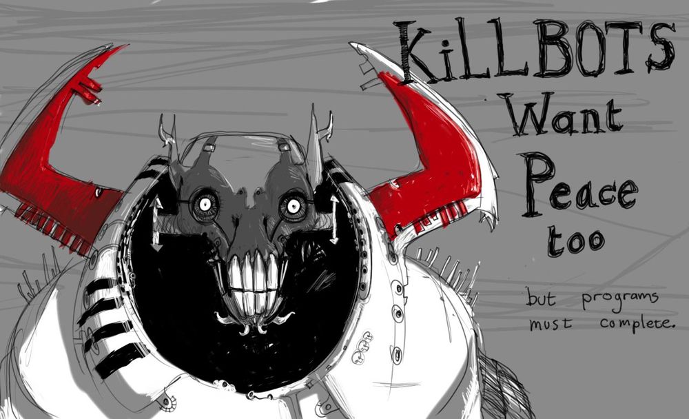 A cartoon of a deadly robot, captioned "KillBots want Peace too – but programs must complete."