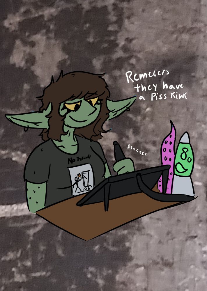 Goblin sitting at desk with white letters that says "remember they have a piss kink"