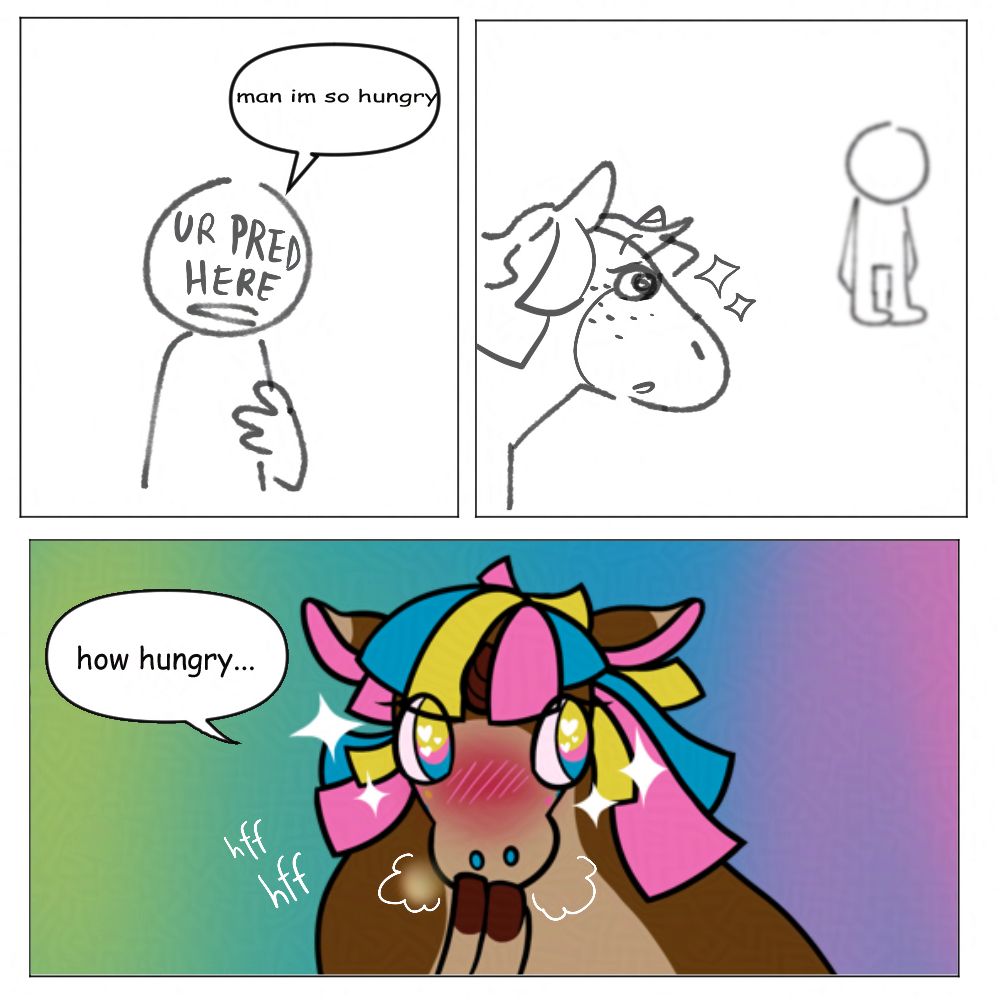 A short parody comic.
 First panel has a character labeled "UR PRED HERE" saying "man im so hungry'.
Second panel shows a unicorn character looking at the previous character from a short distance, looking very excited.
The final panel shows a full color version of the unicorn character getting increasingly riled up, breathing and blushing heavily, with small hearts in her eyes. Her word bubble says "how hungry...: