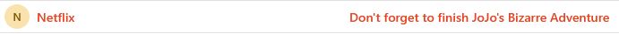 Netflix Email: "Don't forget to finish JoJo's Bizarre Adventure"