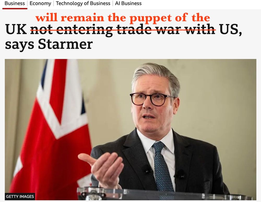 BBC Headline  plus image of Starmer "UK not entering the trade war with US, says Starmer" corrected to read "UK will remain puppet of the US, says Starmer"