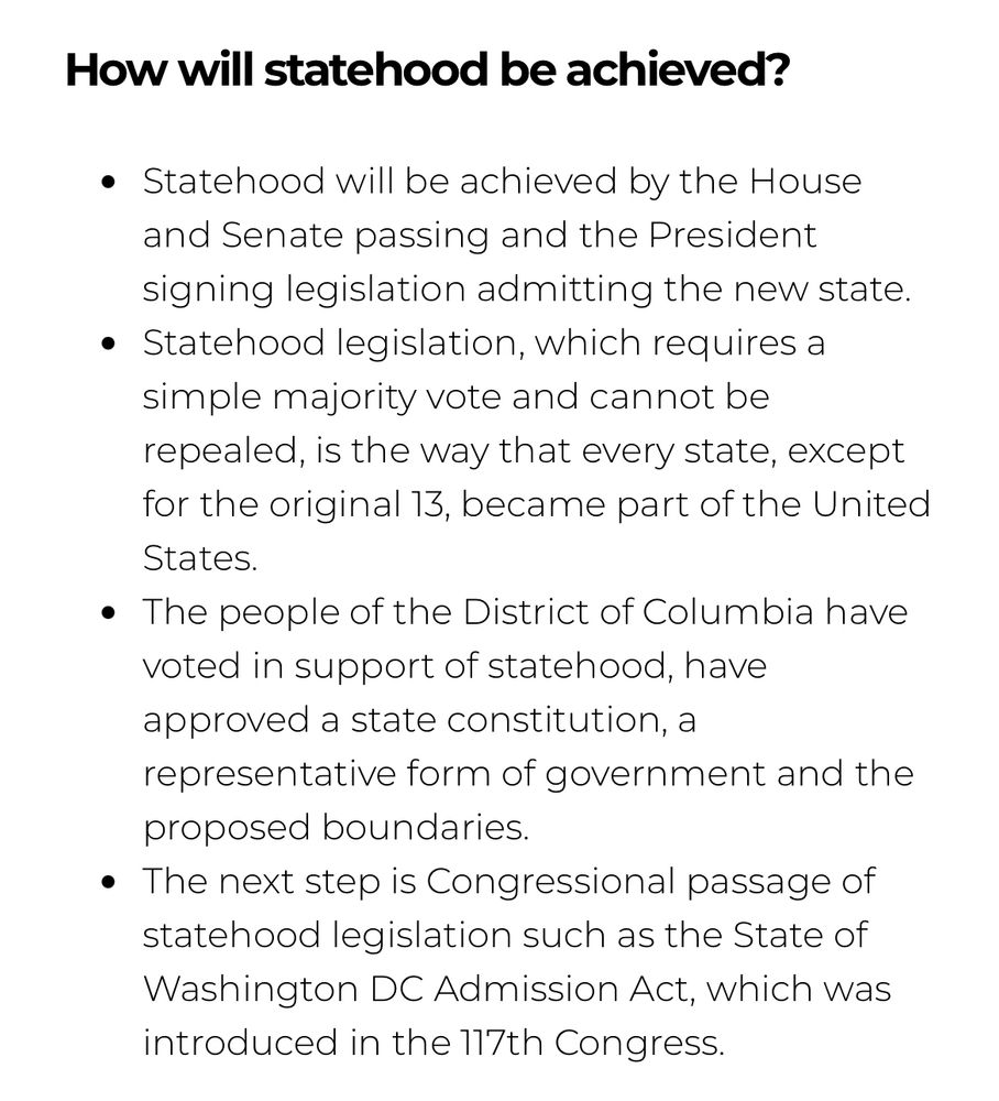 How will statehood be achieved?

Statehood will be achieved by the House and Senate passing and the President signing legislation admitting the new state.
Statehood legislation, which requires a simple majority vote and cannot be repealed, is the way that every state, except for the original 13, became part of the United States.
The people of the District of Columbia have voted in support of statehood, have approved a state constitution, a representative form of government and the proposed boundaries.
The next step is Congressional passage of statehood legislation such as the State of Washington DC Admission Act, which was introduced in the 117th Congress.