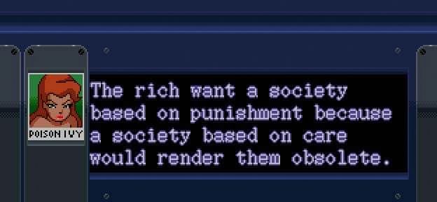 Poison Ivy "The rich want a society based on punishment because a society based on care would render them obsolete." 