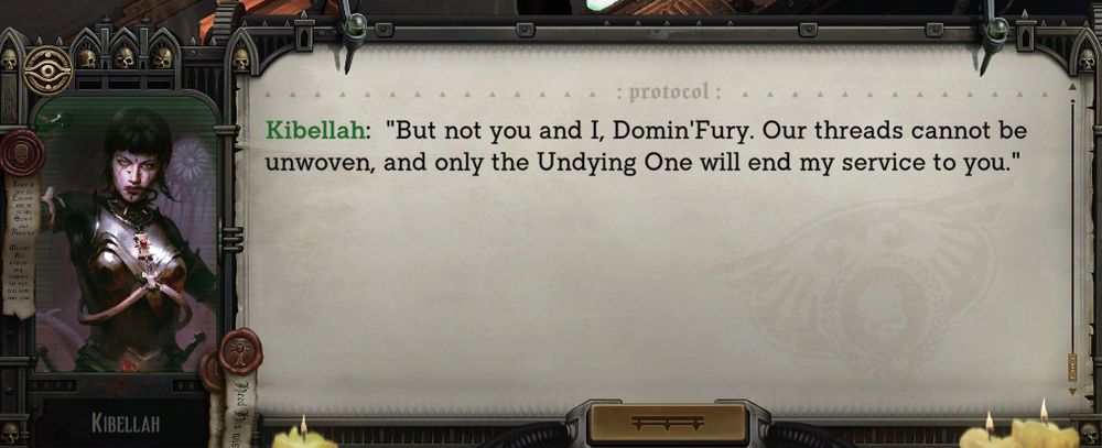 Kibellah: "But not you and I, Domin'Fury. Our threads cannot be unwoven, and only the Undying ONe will end my service to you."