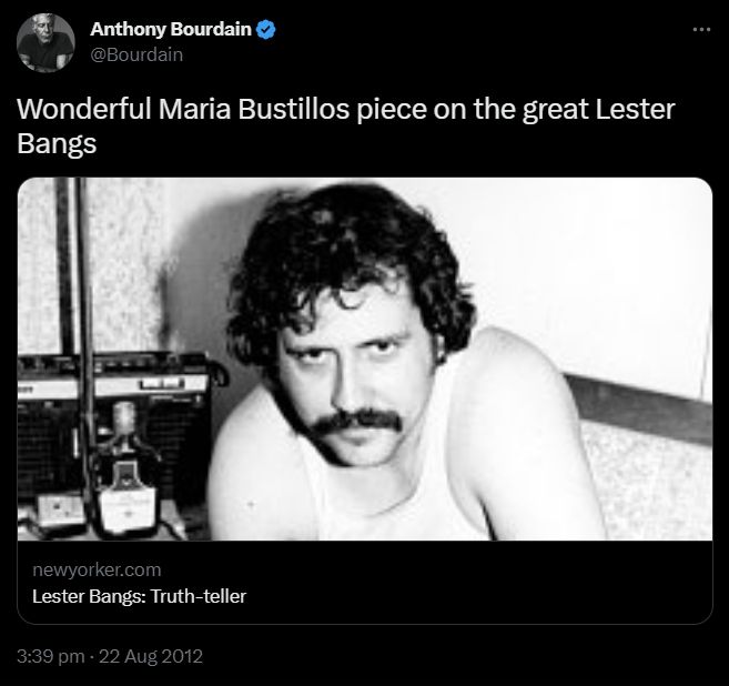 Twitter post from @Bourdain: Wonderful Maria Bustillos piece on the great Lester Bangs