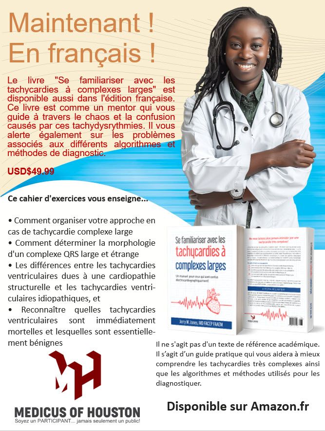 Vous êtes-vous déjà demandé pourquoi les tachycardies à complexes larges vous intimident ? C’est probablement parce que vous n’avez jamais acquis les connaissances ou les compétences nécessaires pour aborder avec assurance ces redoutables tachyarythmies !

« Se familiariser avec les tachycardies à complexes larges - Un manuel pour les personnes confuses en électrocardiographie !» vous présentera tous les concepts nécessaires pour maîtriser le diagnostic et la prise en charge de ces rythmes. De plus, il propose des exercices pour vous entraîner et améliorer vos compétences !

Apprenez à distinguer la tachycardie ventriculaire des tachycardies supraventriculaires avec aberration. Vous apprendrez également à distinguer les différents types de tachycardies ventriculaires ! La plupart sont des arythmies très dangereuses, mais certaines sont bénignes et ne nécessitent aucun traitement. Certaines tachycardies ventriculaires peuvent avoir des complexes QRS très fins !

Découvrez les différents algorithmes disponibles pour distinguer les tachycardies, ainsi que les avantages et les inconvénients de chaque algorithme ou méthode !

Acquérez les connaissances nécessaires pour gérer ces troubles du rythme très intimidants avec compétence et confiance !

Disponible sur amazon.com et barnesandnoble.com. Et maintenant disponible au Mexique, en Amérique centrale et en Amérique du Sud !
