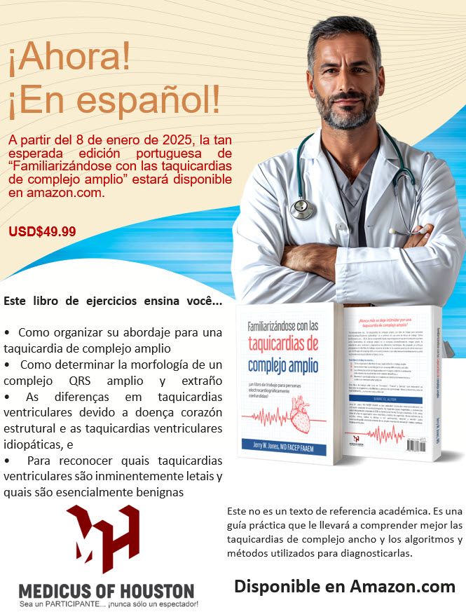 ¿Te has preguntado por qué te intimidan las taquicardias de complejos anchos? ¡Probablemente sea porque nunca adquiriste los conocimientos ni las habilidades necesarias para abordar con seguridad estas formidables taquiarritmias!

"Familiarizándote con las taquicardias de complejos anchos: ¡Un manual para quienes no tienen conocimientos de electrocardiografía!" te presentará todos los conceptos necesarios para dominar el diagnóstico y el manejo de estos ritmos. Además, incluye ejercicios para que practiques y mejores tus habilidades.

Aprende a distinguir entre taquicardias ventriculares y taquicardias supraventriculares con aberrancia. Además, aprenderás a distinguir los diferentes tipos de taquicardias ventriculares. La mayoría son arritmias muy peligrosas, pero algunas son benignas y no requieren tratamiento. Algunas taquicardias ventriculares pueden tener complejos QRS poco anchos.

Aprenda los diferentes algoritmos disponibles para distinguir las taquicardias, así como las ventajas y desventajas de cada algoritmo o método.

¡Adquiera los conocimientos para manejar estas arritmias tan intimidantes con destreza y confianza!

Disponible en amazon.com y barnesandnoble.com. ¡Y ahora disponible en México, Centroamérica y Sudamérica!