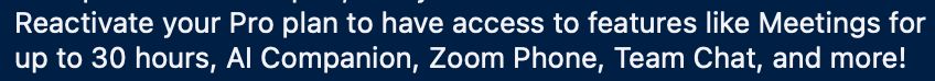 A Zoom subscription prompt in the form of a blue banner notification stating 'Reactivate your Pro plan to have access to features like Meetings for up to 30 hours, AI Companion, Zoom Phone, Team Chat, and more!'