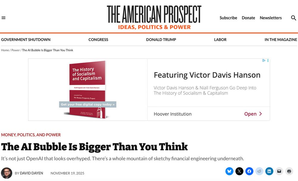 Top of the webpage for "The American Prospect," a very mildly left-leaning neoliberal magazine. The article is by David Dayen, and is titled "The AI Bubble is Bigger Than You Think." The banner add is for a book (?) titled "The History of Socialism and Capitalism" by noted Greek history "buff" and fascist-curious ignoramus Victor David Hanson and celebrated undergraduate surveillance expert and proponent of deploying aircraft carriers to the Sahara, Niall Ferguson.