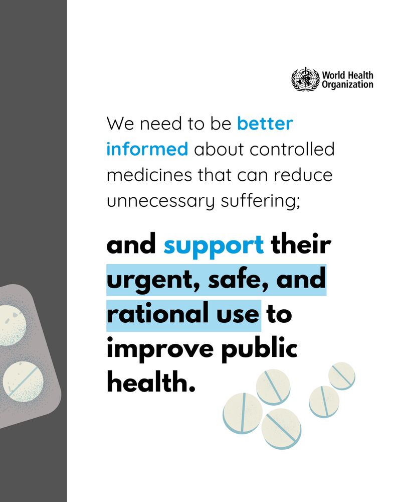 Text reads 'We need to be better informed about controlled medicines that can reduce unnecessary suffering; and support their urgent, safe, and rational use to improve public health.' Illustration of tablets.