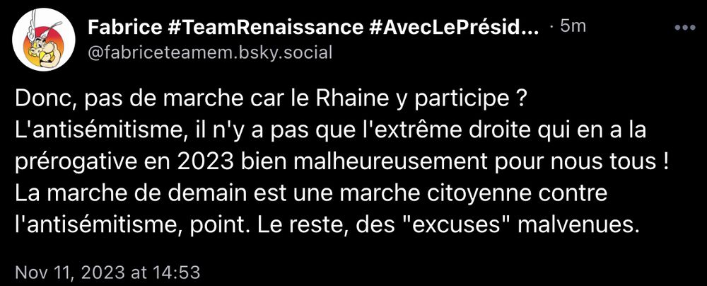 un skeet disant : "donc pas de marche car le RHaine y participe ? L'antisémitisme, il n'y a pas que l'extrême droite qui en a la prérogative en 2023 bien malheureusement pour nous tous ! La marche de demain est une marche citoyenne contre l'antisémitisme, point. Le reste, des "excuses" malvenues."