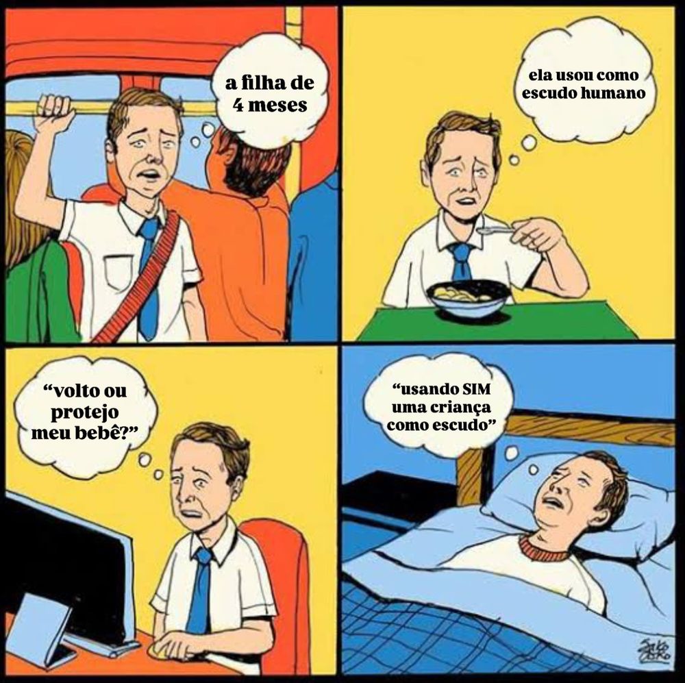 meme em quadrinhos do cara que fica pensando na mesma coisa durante o dia inteiro, da hora que acorda a hora que vai dormir. no primeiro quadro ele está no ônibus indo para o trabalho e pensa “a filha de 4 meses”. no segundo, está comendo durante o almoço e pensa “ela usou como escudo humano”. no terceiro ele está em frente ao computador trabalhando e pensa na frase dita por outra pessoa “volto ou protejo meu bebê?”. no último ele está deitado, antes de dormir, ainda pensando em outra frase dita por outra pessoa “usando SIM uma criança como escudo”.