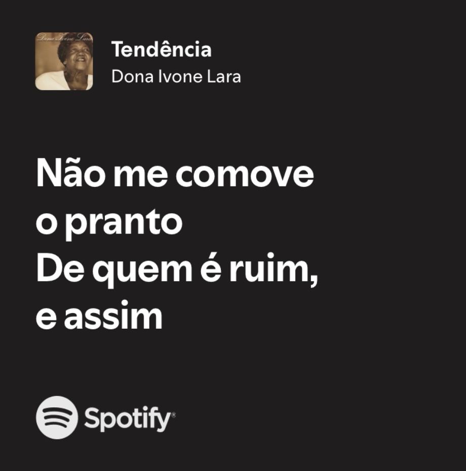 print da letra da música “tendência” de dona ivone lara no spotify. o trecho destacado é “não me comove o pranto de quem é ruim, e assim…”