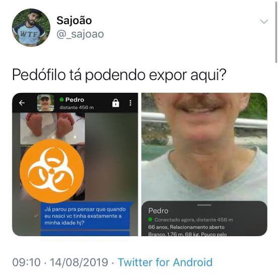captura de tela de tweet de agosto de 2019 postado pelo usuário sajoão. ele postou dois prints do grindr de um homem de 66 anos que o teria chamado pra conversar e que ele teria respondido da seguinte forma “já parou pra pensar que quando eu nasci você tinha exatamente a minha idade hoje?”. na legenda do tweet ele escreveu “pedófilo tá podendo expor aqui?”