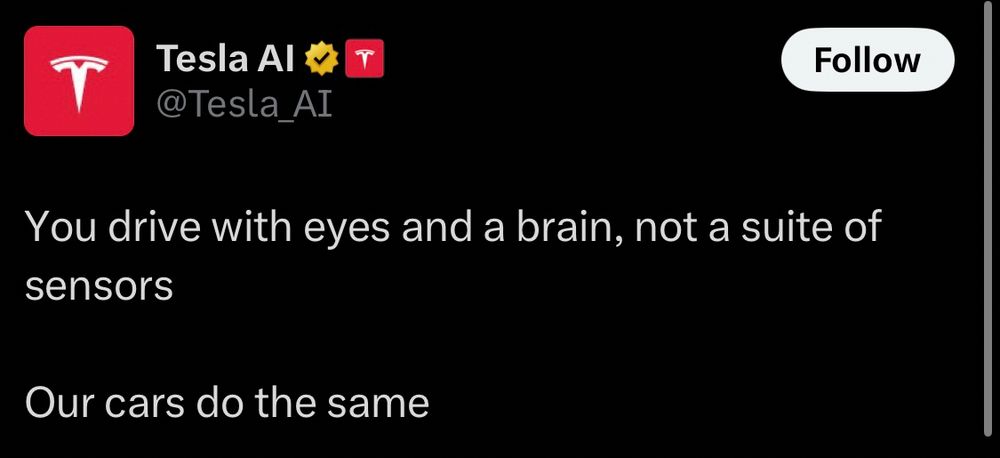 Tesla AI via Twitter:

You drive with eyes and a brain, not a suite of sensors

Our cars do the same