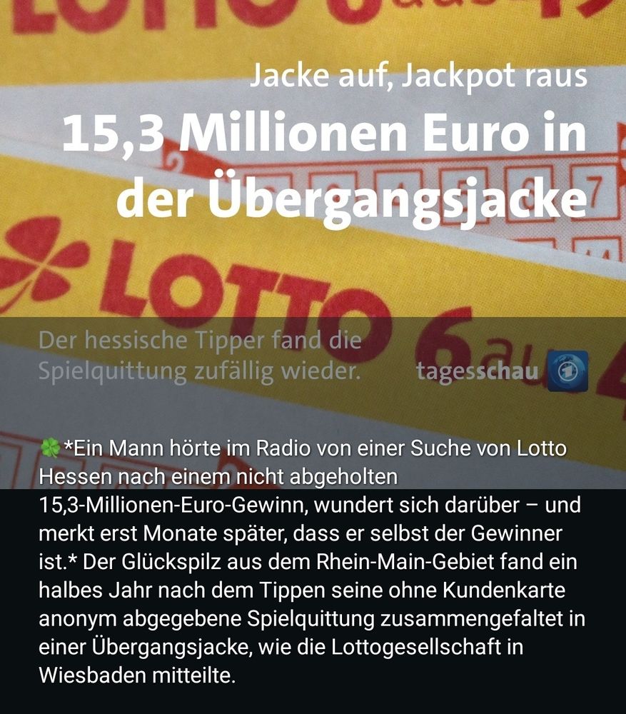 Meldung der Tagesschau, ein Mann fand einen Lottoschein mit einem Gewinn von 15,3 Millionen Euro Monate nach dem Gewinn, aber rechtzeitig, in einer Übergangsjacke 