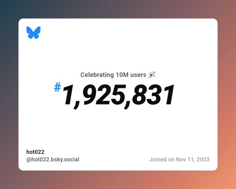 A virtual certificate with text "Celebrating 10M users on Bluesky, #1,925,831, hot022 ‪@hot022.bsky.social‬, joined on Nov 11, 2023"