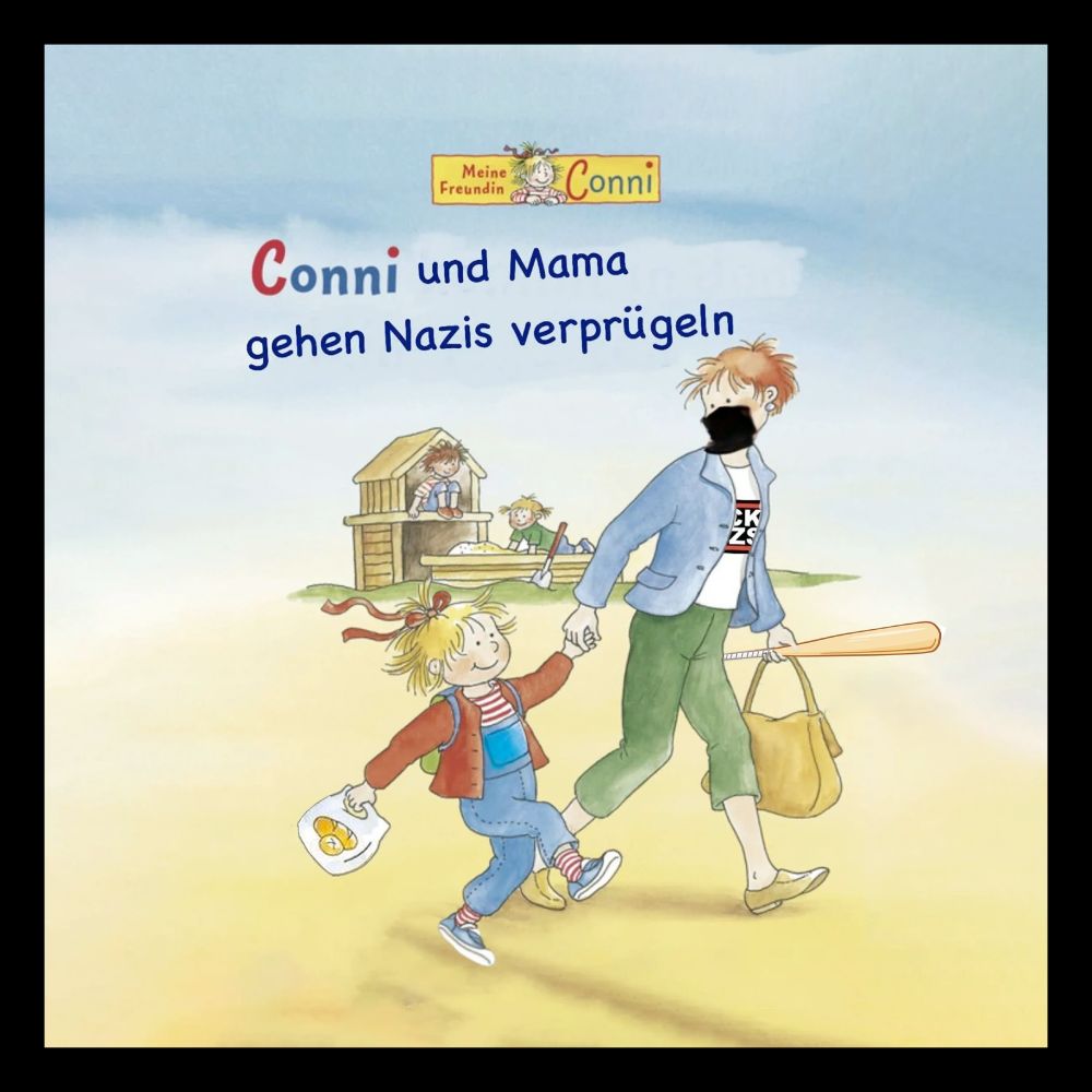 Adaptierung der Reihe "Meine Freundin Conni"

"Conni und Mama gehen Nazis verprügeln"

Connis Mama hat eine schwarze Maske und ein FCK NZS Shirt und trägt einen Baseballschläger.